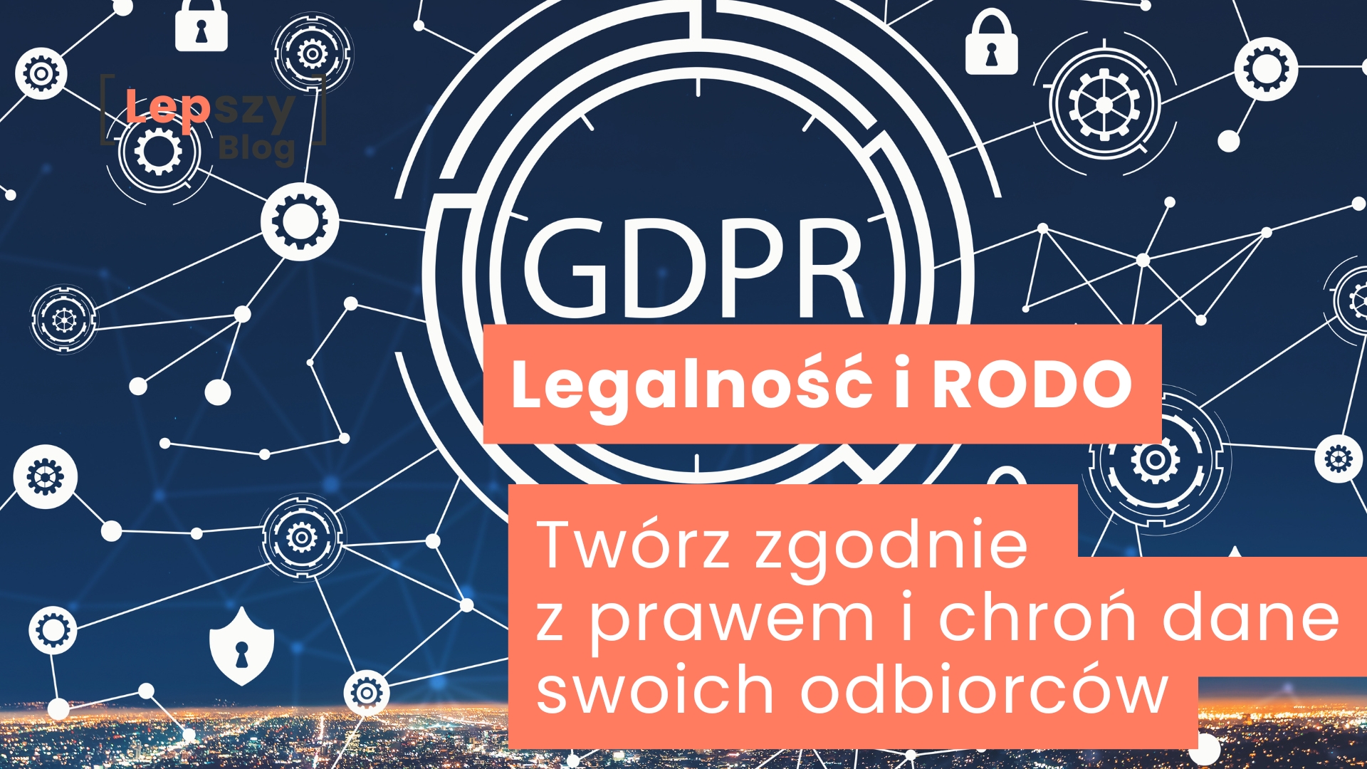 Białe litery „GDPR” umieszczone w okręgu na niebieskim tle, otoczone ikonami kłódek, tarcz i zębatek połączonych liniami – napis „Legalność i RODO – twórz zgodnie z prawem i chroń dane swoich odbiorców”, symbol bezpieczeństwa, przejrzystości i odpowiedzialnego przetwarzania danych w internecie.