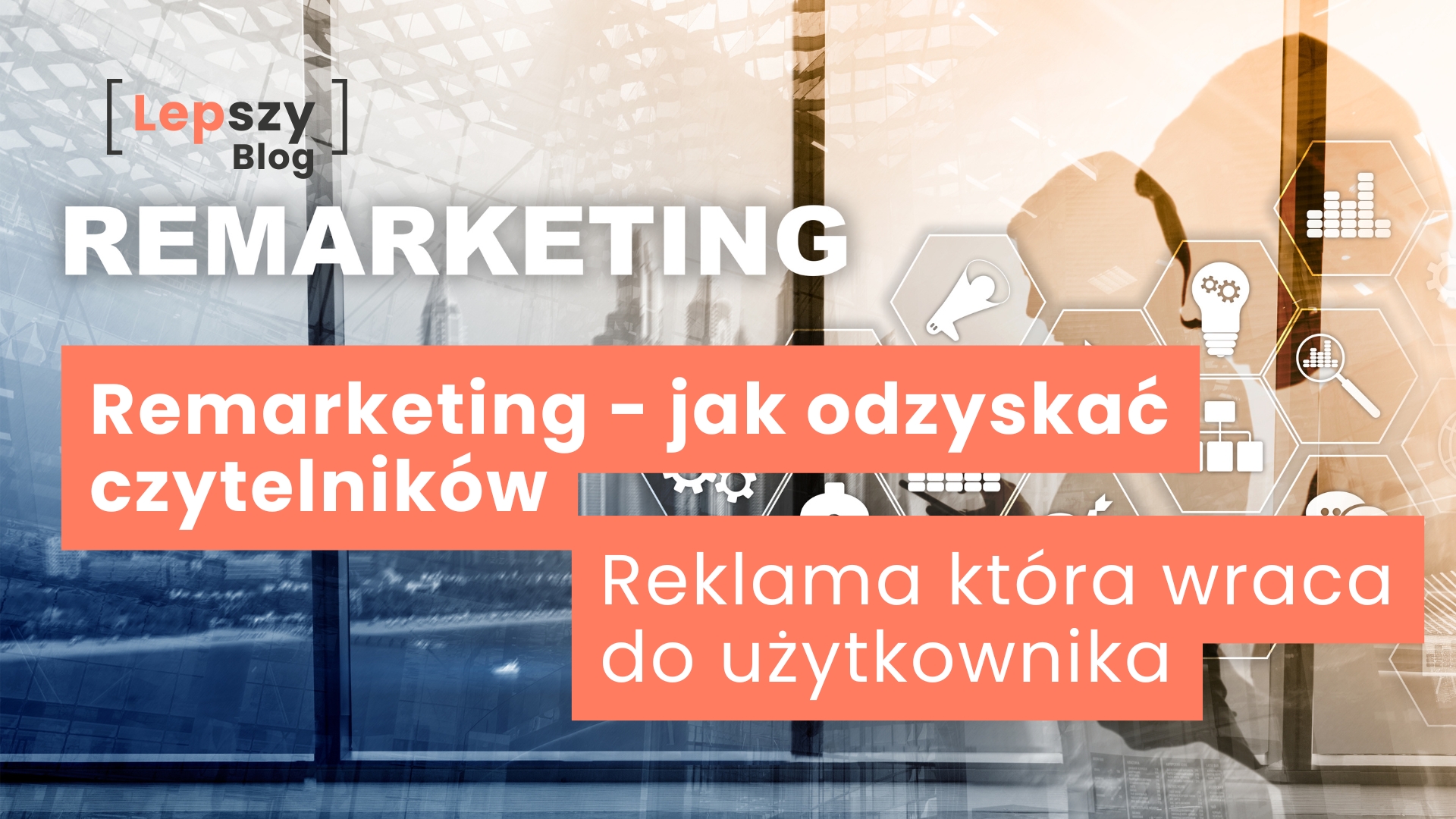 Napis „Remarketing – jak odzyskać czytelników. Reklama, która wraca do użytkownika” na tle szklanej szyby z panoramą miasta i nałożonymi ikonami wykresów oraz procesów – symbol ponownego docierania do odbiorców w cyfrowym świecie.