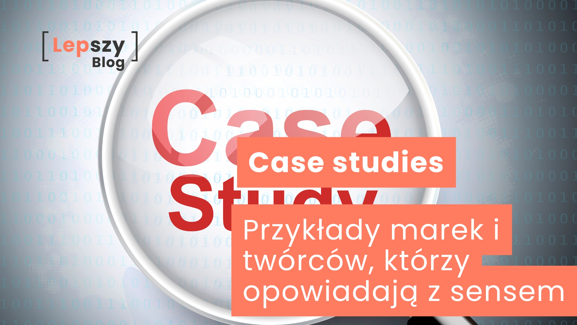 Białe tło z delikatnym kodem zero-jedynkowym i lupą powiększającą czerwony napis „CASE STUDIES” – napis „Case studies – przykłady marek i twórców, którzy opowiadają z sensem”, symbol analizowania prawdziwych historii i uczenia się z doświadczeń innych.