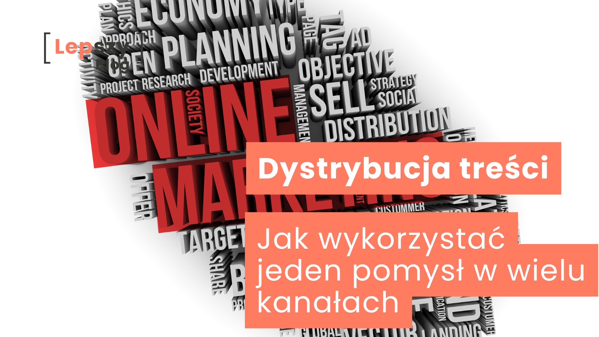 Białe, trójwymiarowe napisy takie jak np.„Planning”, „Project” i „Sales” tworzą tło, pośród których wyróżnia się czerwony napis „Online Marketing” – napis „Dystrybucja treści – jak wykorzystać jeden pomysł w wielu kanałach”, symbol wielotorowego przepływu informacji i spójnej komunikacji w różnych mediach.