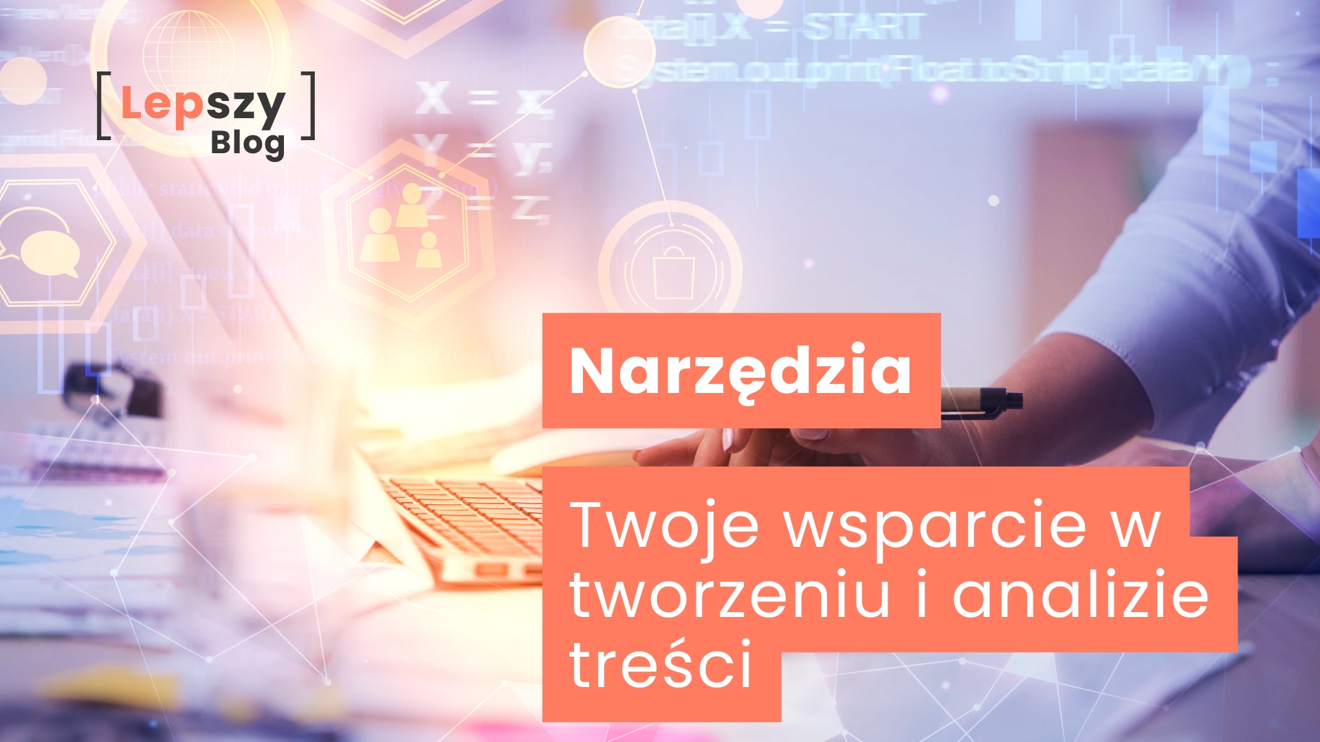 Osoba pisząca na klawiaturze laptopa na tle przenikających się wirtualnych ikon i symboli cyfrowych – symbol współpracy człowieka z technologią; na środku zdjęcia napis „Narzędzia. Twoje wsparcie w tworzeniu treści”.