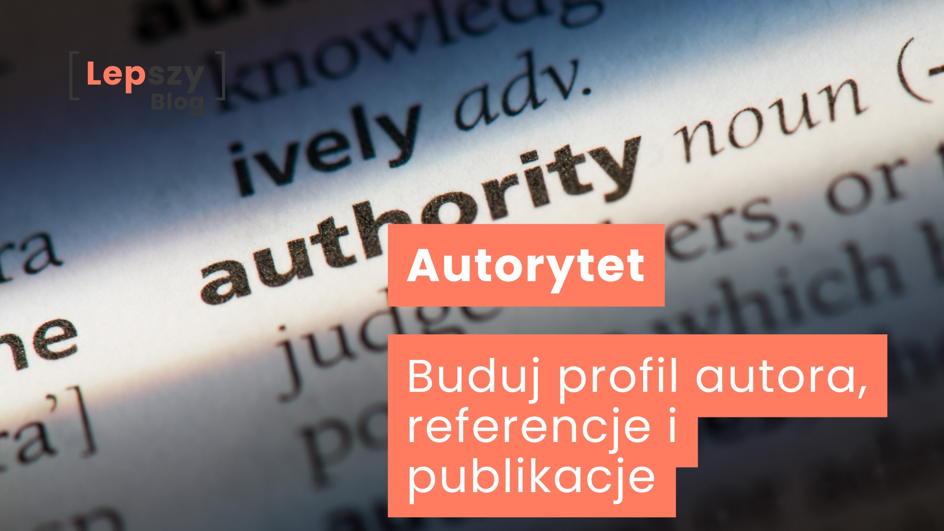Strona encyklopedii z wyraźnym hasłem „Authority” pośrodku, otoczonym rozmytym opisem – napis „Autorytet – buduj profil autora, referencje i publikacje”, symbol zaufania opartego na kompetencjach i widocznych dokonaniach twórcy.