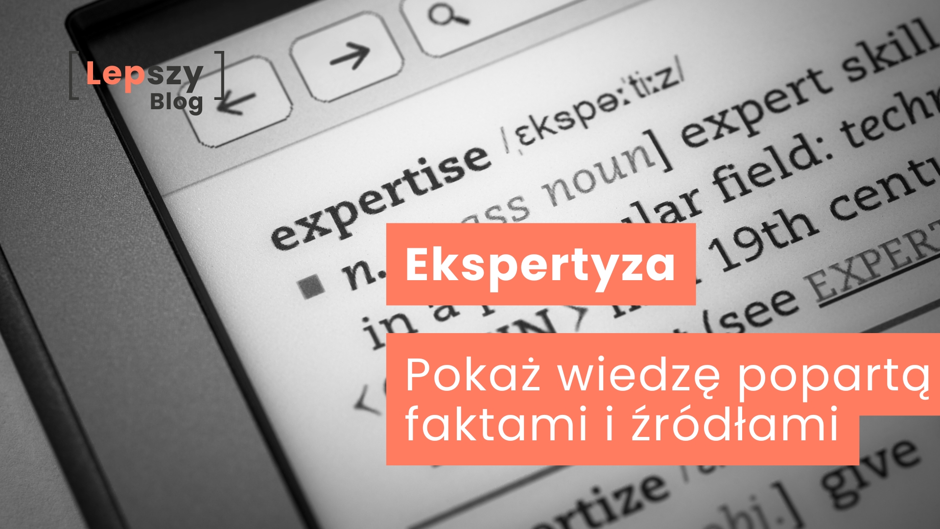 Ekran tabletu wyświetlający hasło „Expertise” wraz z jego definicją – napis „Ekspertyza – pokaż wiedzę popartą faktami i źródłami”, symbol merytorycznego fundamentu i wiarygodności budowanej na rzetelnych danych.