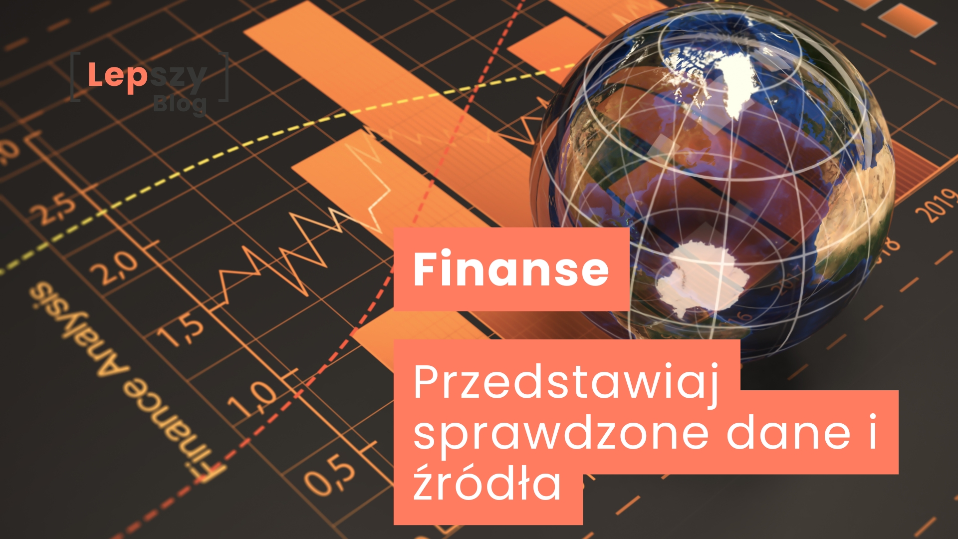 Wykres słupkowy z umieszczoną na nim szklaną kulą przypominającą Ziemię, z opisami osi pokazującymi lata i „financial analysis” – napis „Finanse – przedstawiaj sprawdzone dane i źródła”, symbol rzetelnego podejścia do liczb i odpowiedzialnego posługiwania się statystykami.