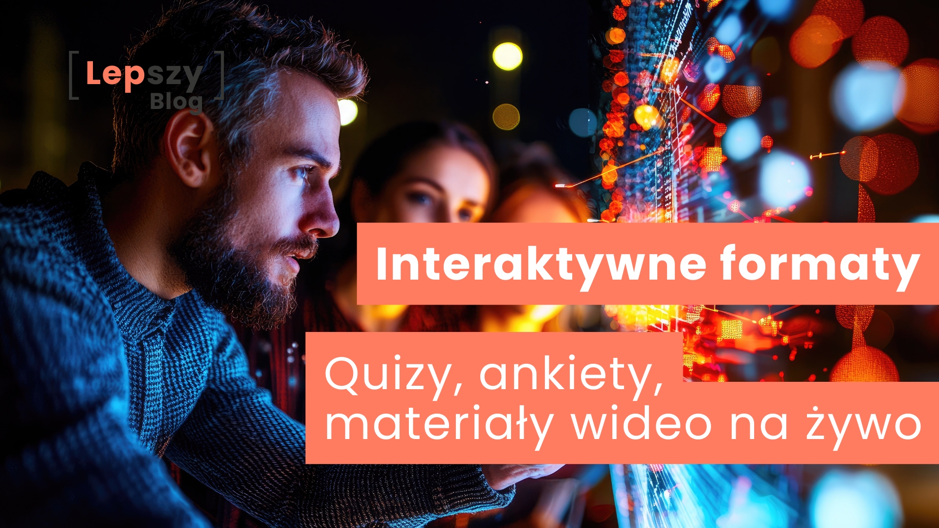 Osoba siedząca przed ekranem, z którego „wychodzą” rozmyte, kolorowe elementy i sięgająca dłonią w stronę interfejsu – napis „Interaktywne formaty – quizy, ankiety, materiały i wideo na żywo”, symbol angażowania odbiorców poprzez aktywny udział i doświadczenie.
