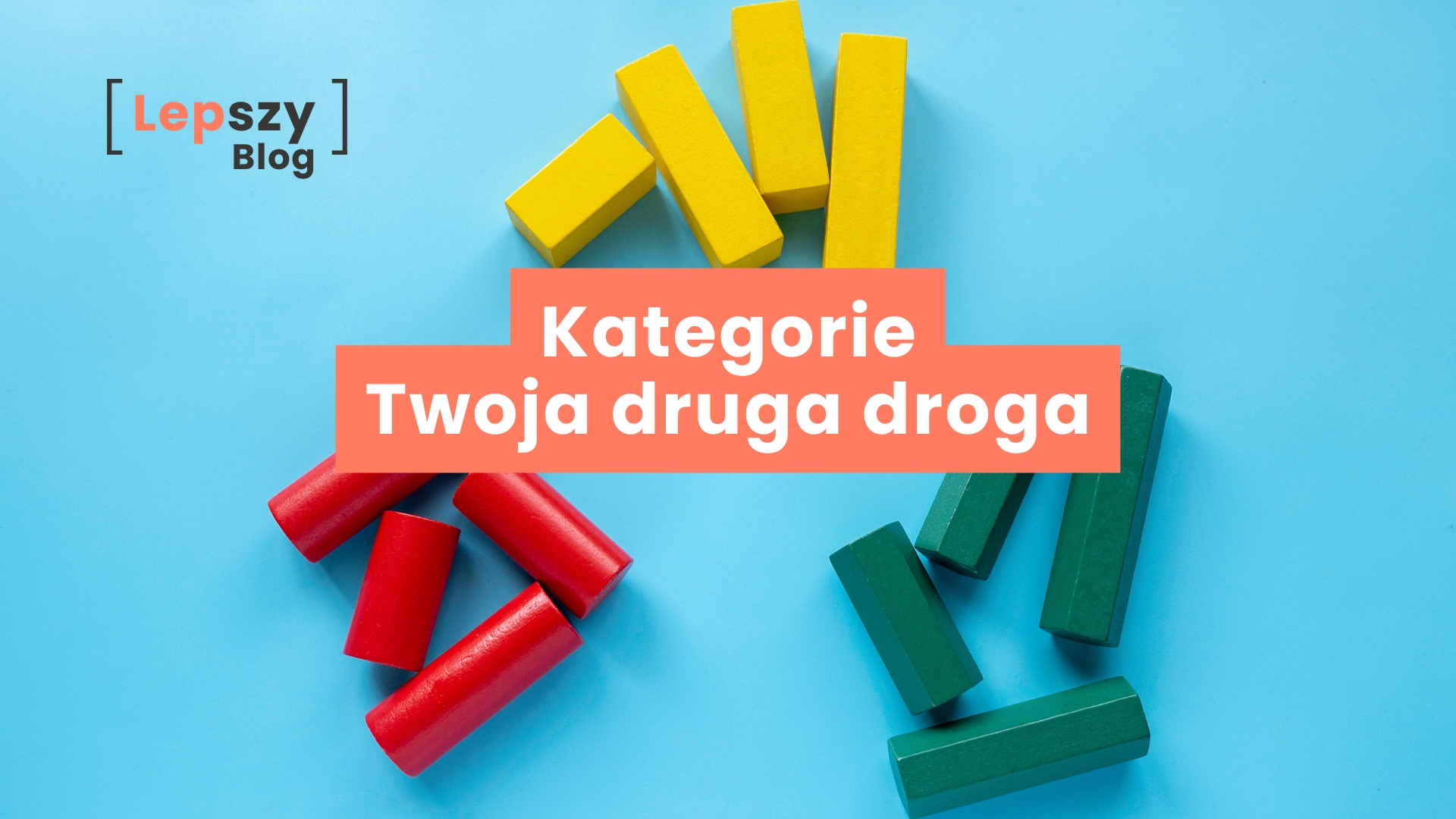 Kolorowe klocki w różnych kształtach i kolorach - żółte, czerwone i zielone, wałki, sześciany i okrągłe, ułożone na niebieskim tle - napis „Kategorie - twoja druga droga”, symbol porządkowania treści i wybierania własnych ścieżek w tworzeniu.