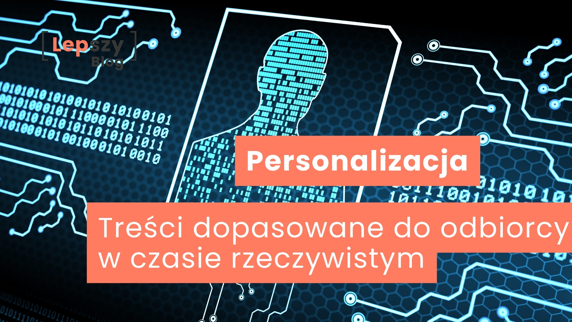 Cyfrowy układ scalony na niebieskim tle z widocznym kodem binarnym, w którego centrum znajduje się sylwetka ludzkiej głowy wpisana w ramkę – napis „Personalizacja treści – dopasowanie do odbiorcy w czasie rzeczywistym”, symbol technologii reagującej na potrzeby konkretnego użytkownika.
