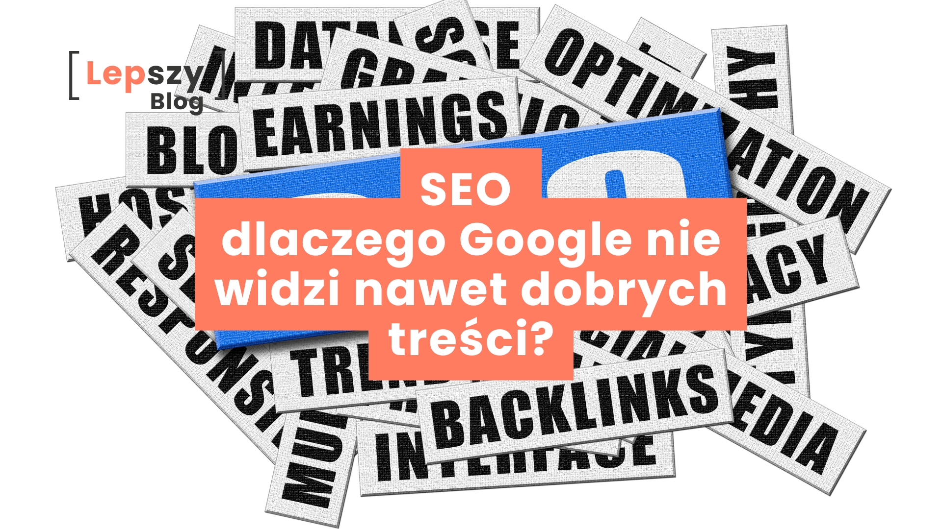 Niebieski, wyraźny napis „SEO” na pierwszym planie, otoczony gęstym tłem słów takich jak np. optimization, backlinks – napis „SEO – dlaczego Google nie widzi nawet dobrych treści”, symbol zagubienia wartościowych materiałów w technicznym szumie wyszukiwarki.