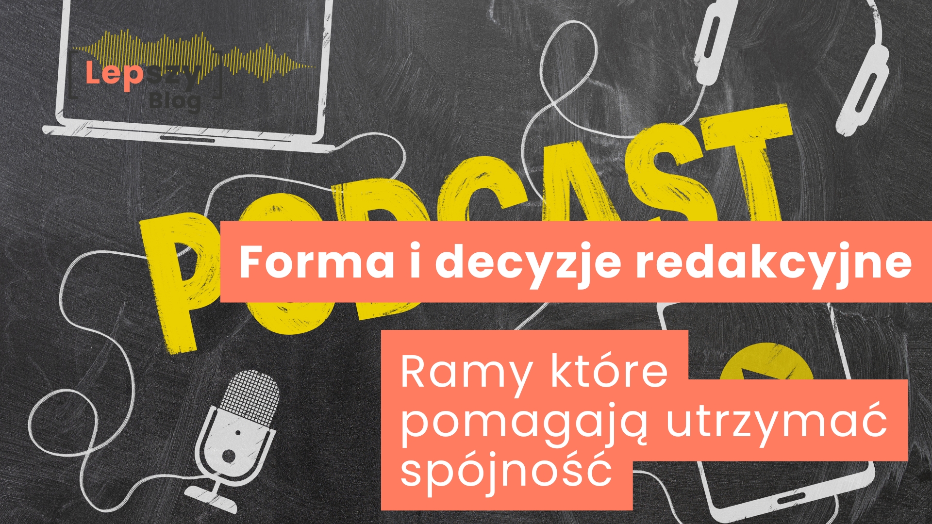 Tablica z żółtym napisem „Podcast”, do której symbolicznie przypięte są symbole mikrofonu, słuchawki, tabletu i smartfonu – napis „Forma i decyzje redakcyjne. Ramy, które pomagają utrzymać spójność”, obraz świadomego projektowania podcastu jako całościowego formatu.