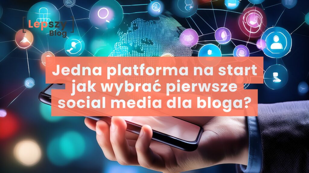 Dłoń trzymająca smartfon na tle unoszących się, połączonych liniami ikon symbolizujących sieci społecznościowe i komunikację online; grafika ilustruje temat „Jedna platforma na start – jak wybrać pierwsze social media dla bloga?”, pokazując wybór kanału jako element budowania spójnej obecności w sieci.