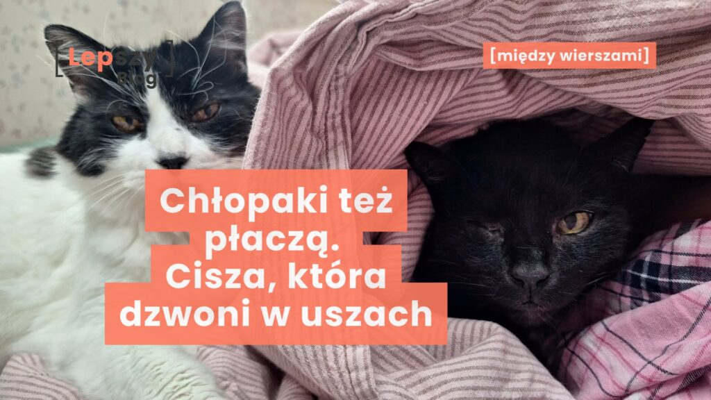 Chłopaki też płaczą. Cisza, która dzwoni w uszach