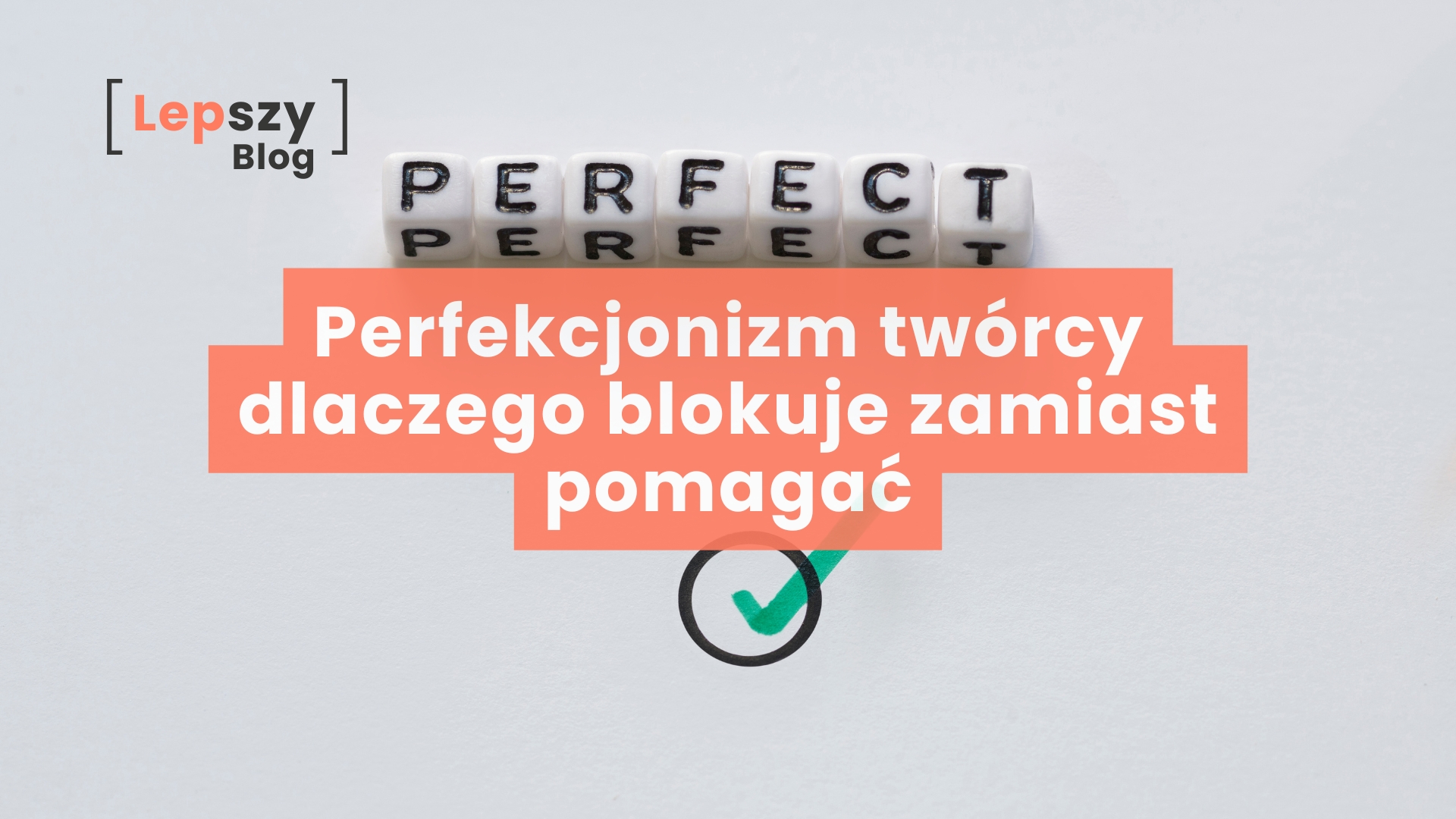 Perfekcjonizm twórcy - dlaczego blokuje zamiast pomagać
