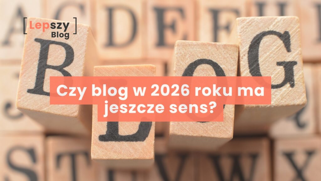 Czy blog w 2026 roku ma jeszcze sens?
