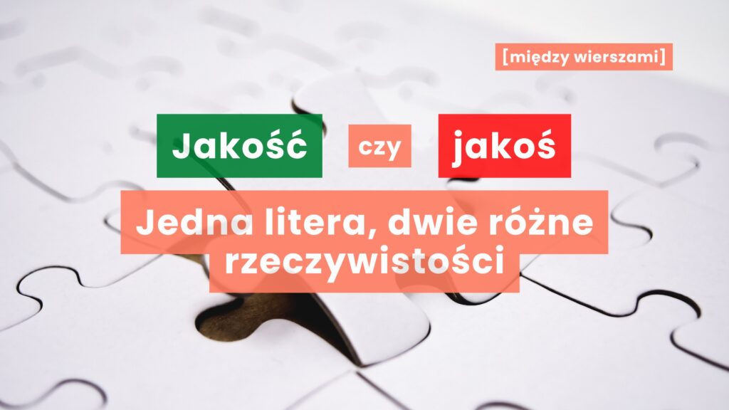 Jakość czy jakoś. Jedna litera, dwie różne rzeczywistości