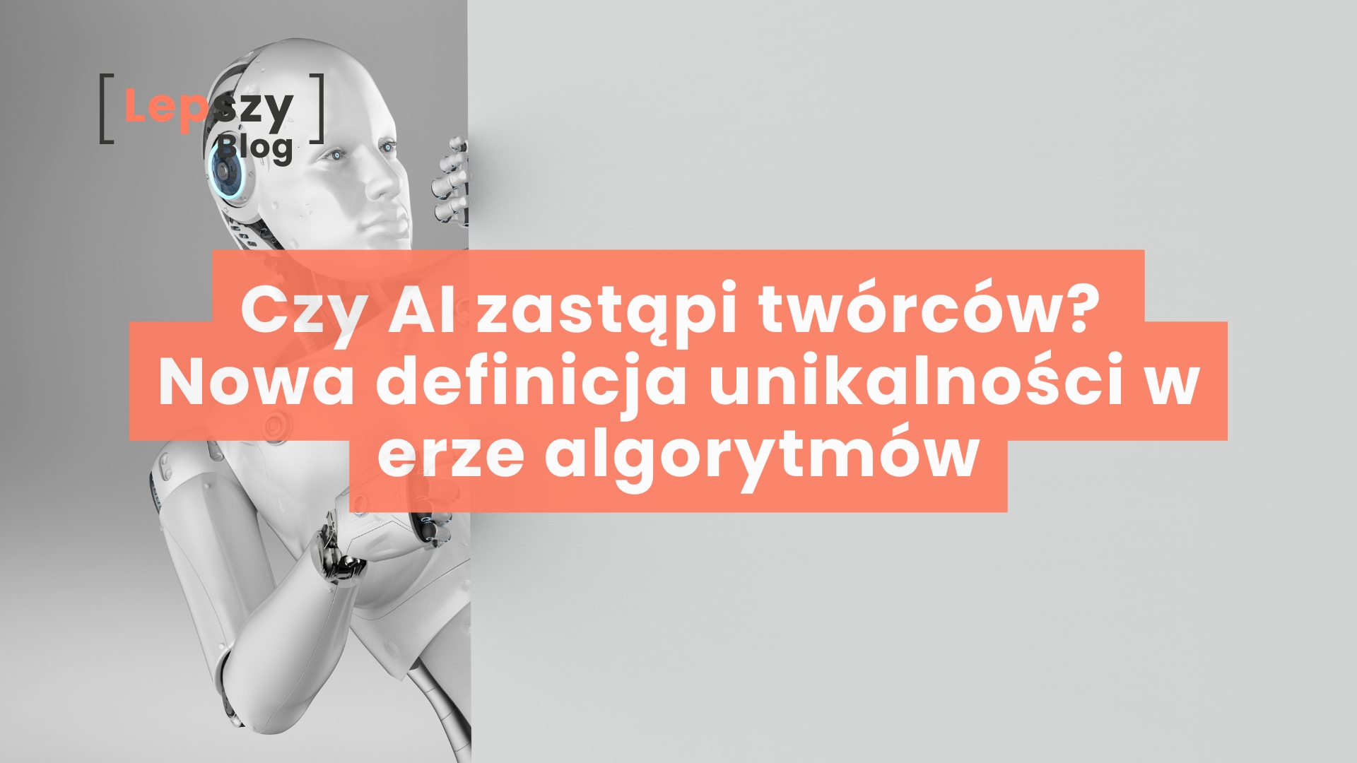 Minimalistyczne ujęcie w białej tonacji z humanoidalnym robotem wyłaniającym się zza białej ściany, oraz nałożony główny napis: Czy AI zastąpi twórców? Nowa definicja unikalności w erze algorytmów.