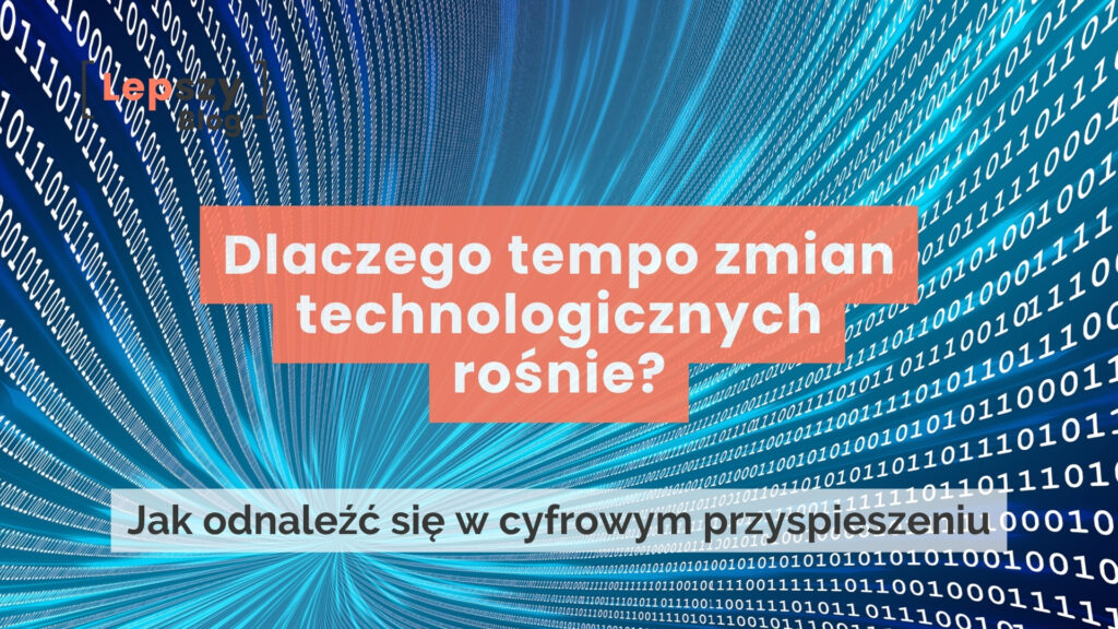 Niebieskie cyfrowe tło z kodem binarnym i logo lepszyblog. Na środku nałożony tytuł na pomarańczowym tle: Dlaczego tempo zmian technologicznych rośnie? oraz podtytuł na jasnej belce: Jak odnaleźć się w cyfrowym przyspieszeniu.