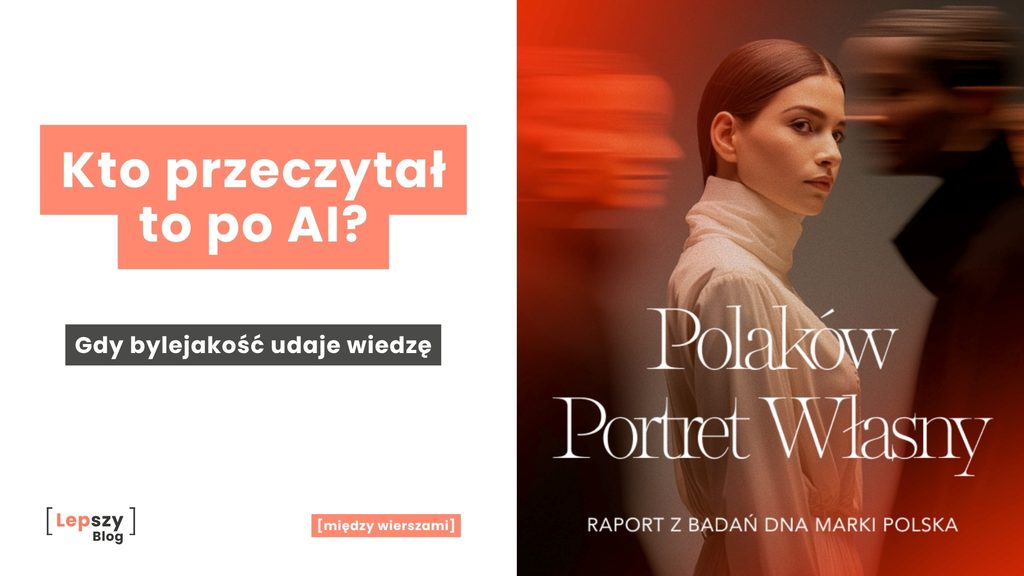Grafika artykułu z tytułem „Kto przeczytał to po AI?”, podtytułem „Gdy bylejakość udaje wiedzę” oraz okładką raportu „Polaków Portret Własny” po prawej stronie.